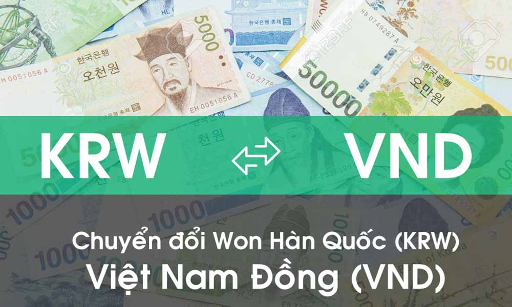 1000 won bằng bao nhiêu tiền Việt? Cập nhật tỷ giá Won theo phút