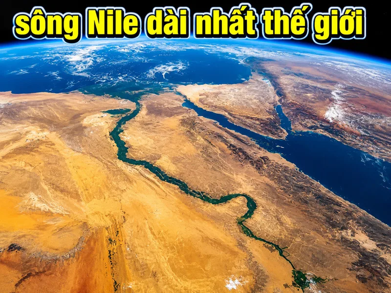 Con sông dài nhất thế giới là sông nào và top 5 hiện nay?